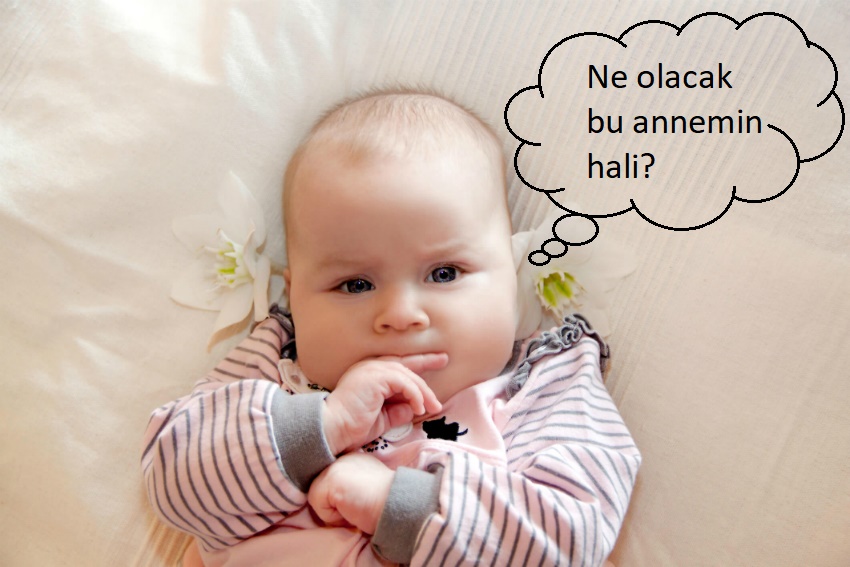 Bir Bebeğin İç Sesi: Anneme Neler Oluyor Böyle?