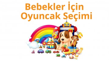 Bebeğim İçin Hangi Oyuncakları Seçmeliyim?